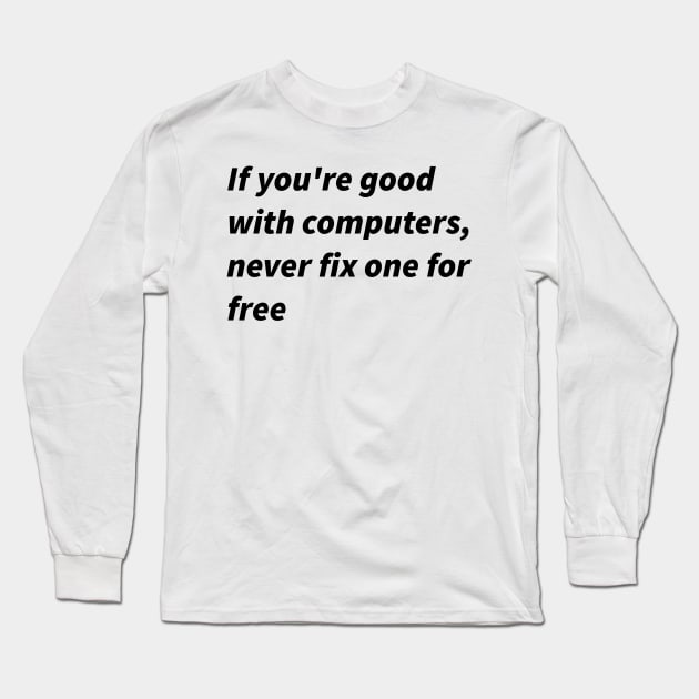 If you&amp;amp;#39;re good with computers... Long Sleeve T-Shirt by findingNull